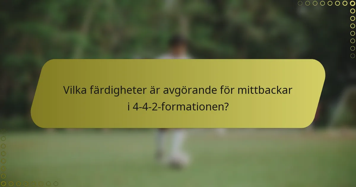 Vilka färdigheter är avgörande för mittbackar i 4-4-2-formationen?
