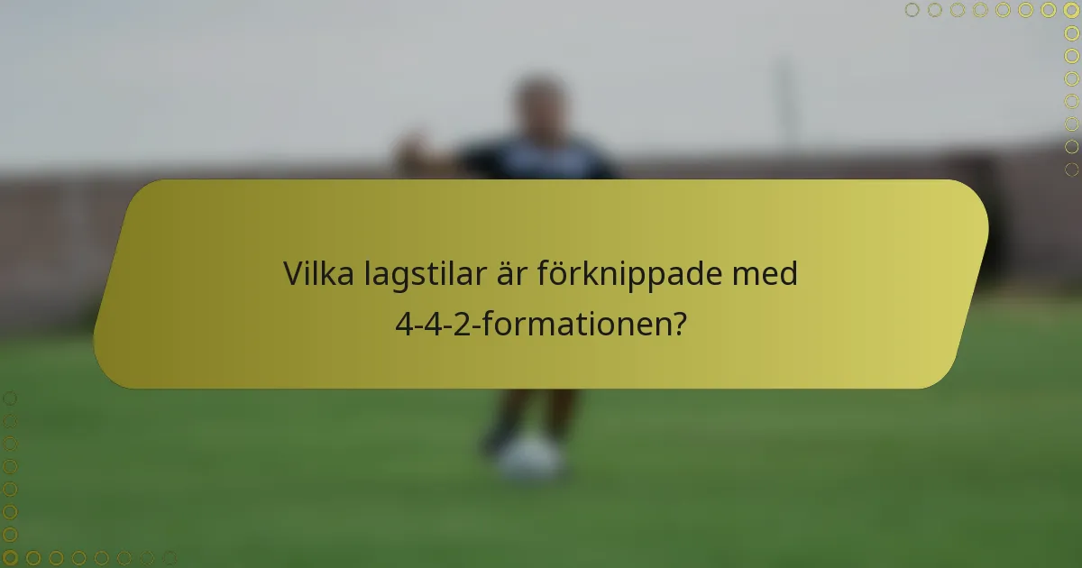 Vilka lagstilar är förknippade med 4-4-2-formationen?