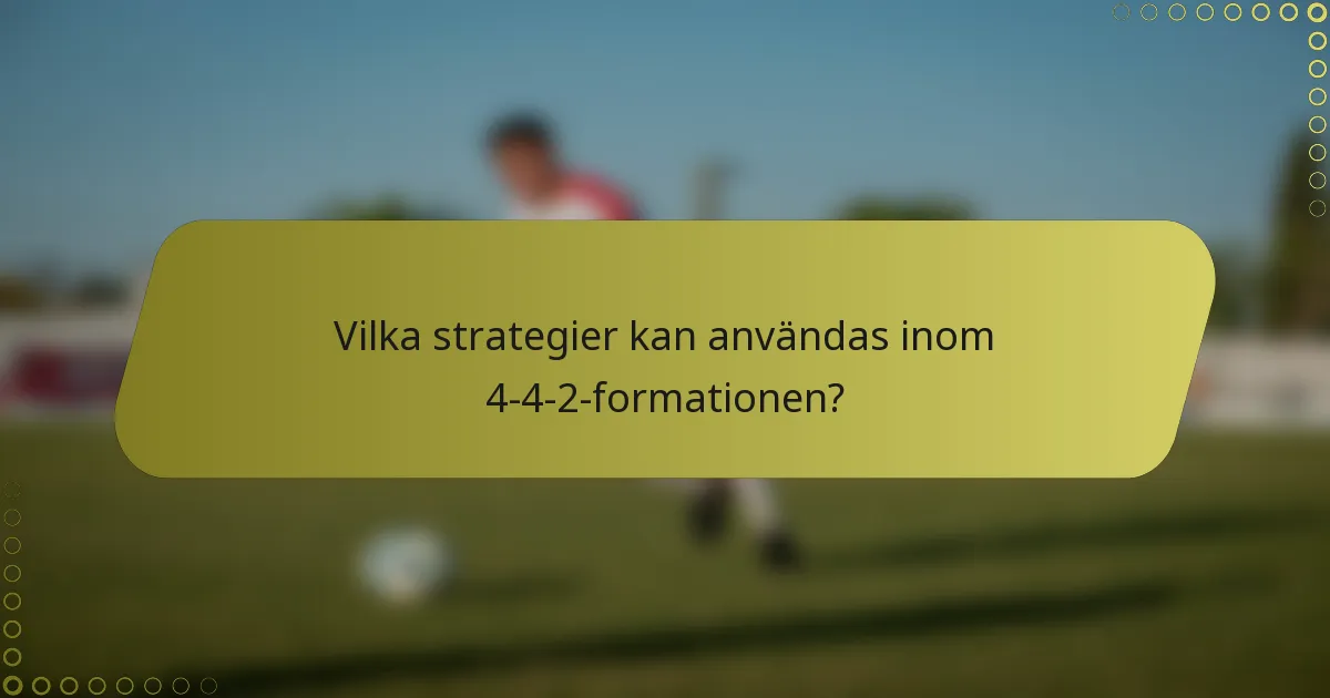 Vilka strategier kan användas inom 4-4-2-formationen?