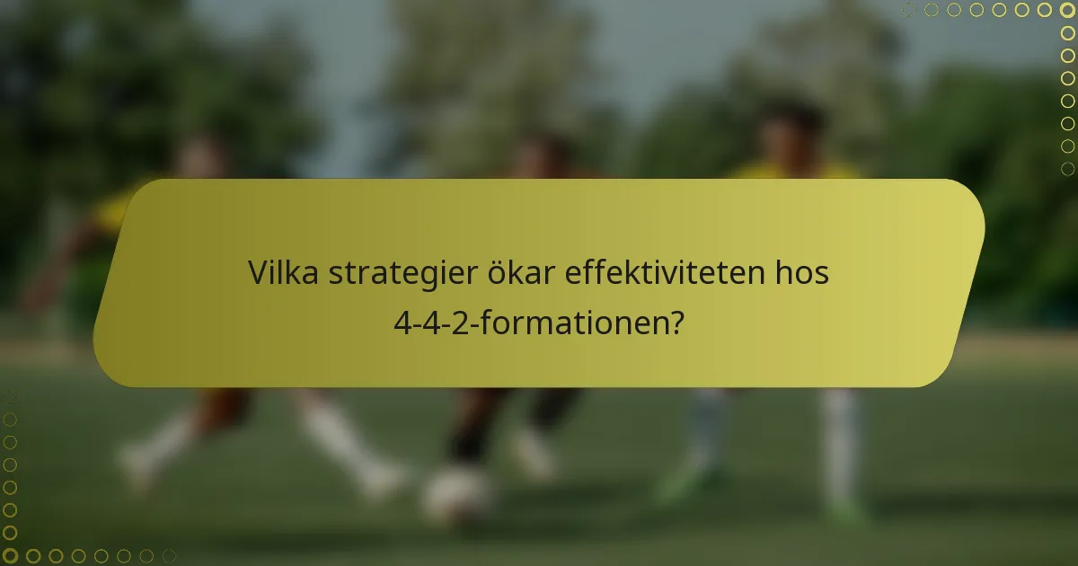Vilka strategier ökar effektiviteten hos 4-4-2-formationen?