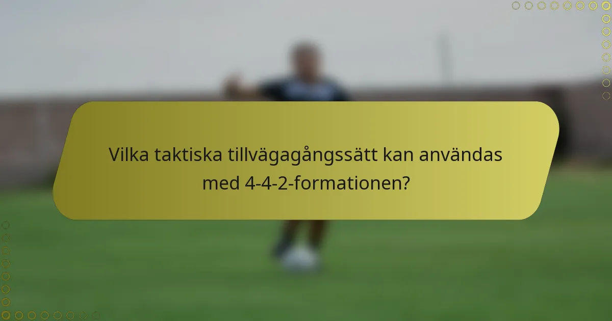 Vilka taktiska tillvägagångssätt kan användas med 4-4-2-formationen?
