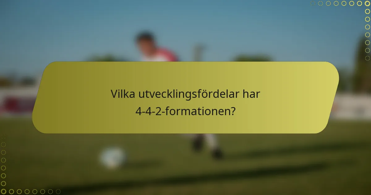 Vilka utvecklingsfördelar har 4-4-2-formationen?